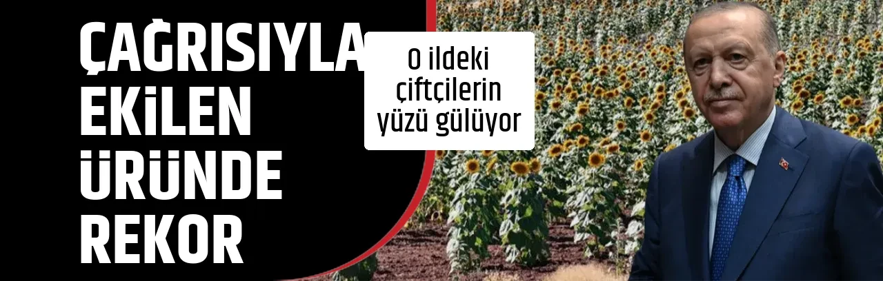 ÇAĞRISIYLA EKİLEN ÜRÜNDE REKOR GELDİ