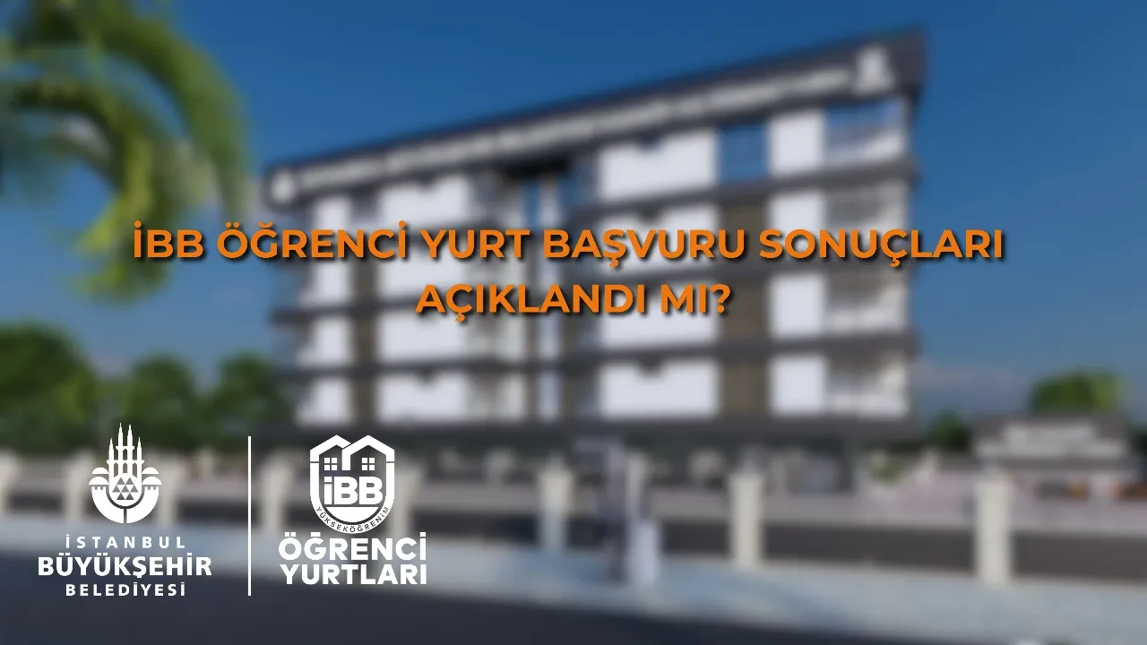 İBB yurt başvuru sonuçları ne zaman açıklanacak? İBB yurt başvuru sonuçları nereden öğrenilir? İBB yurt başvuru sonuç tarihi...