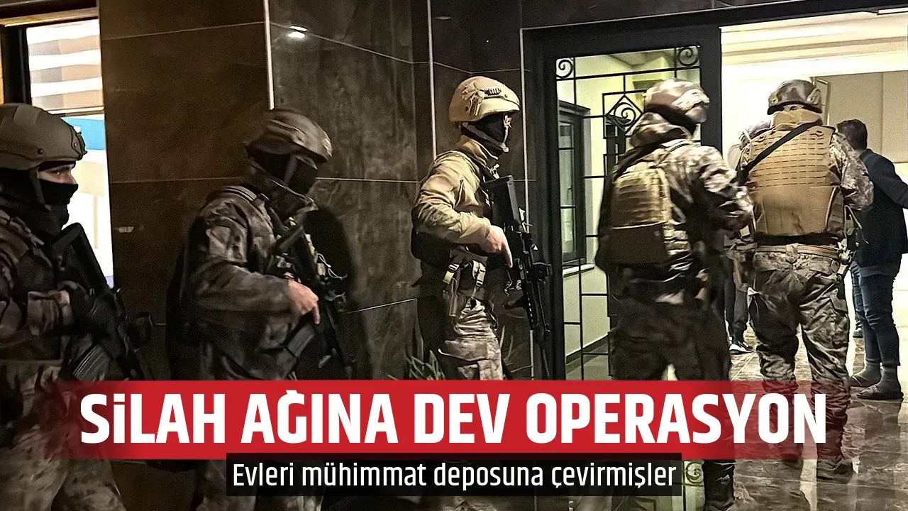 SİLAH AĞINA DEV OPERASYON
