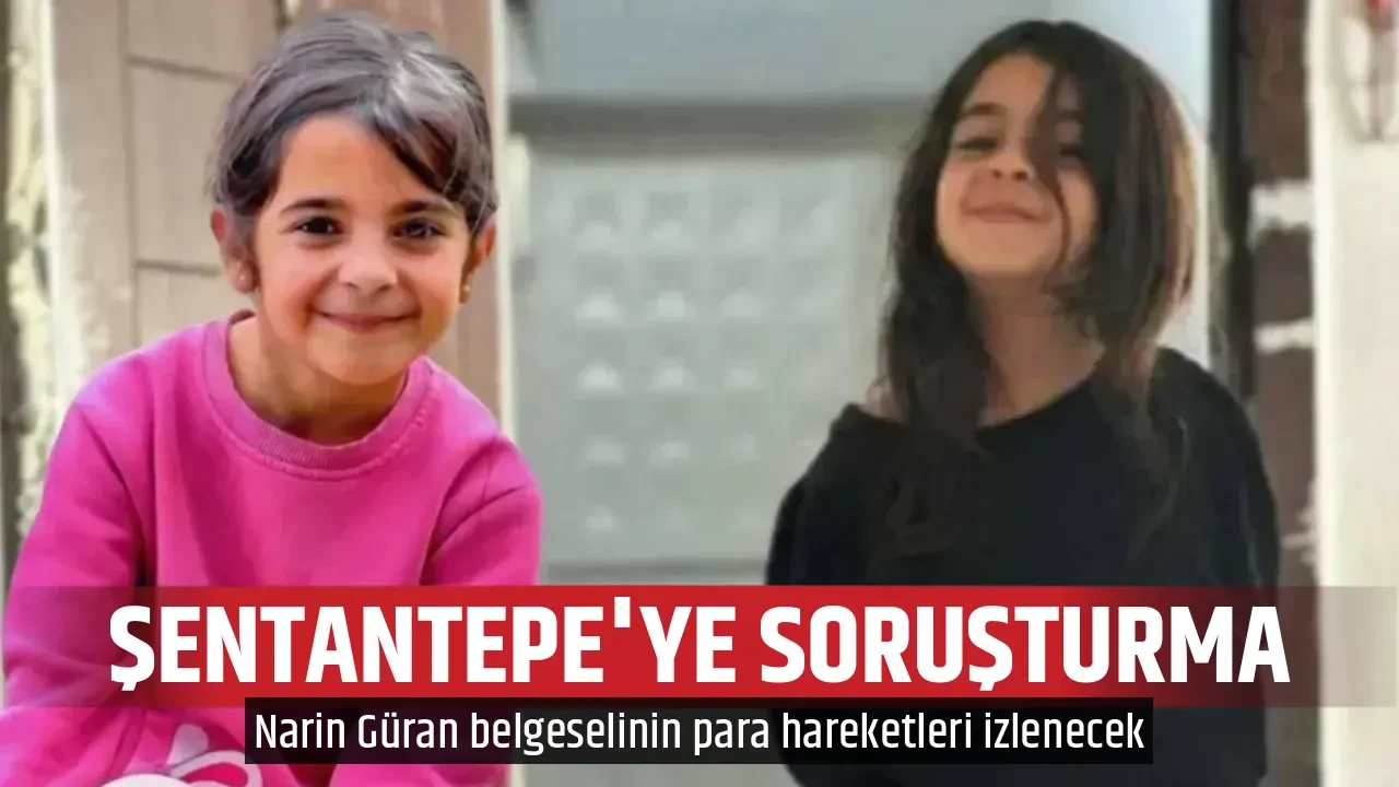 ŞENTANTEPE'YE SORUŞTURMA