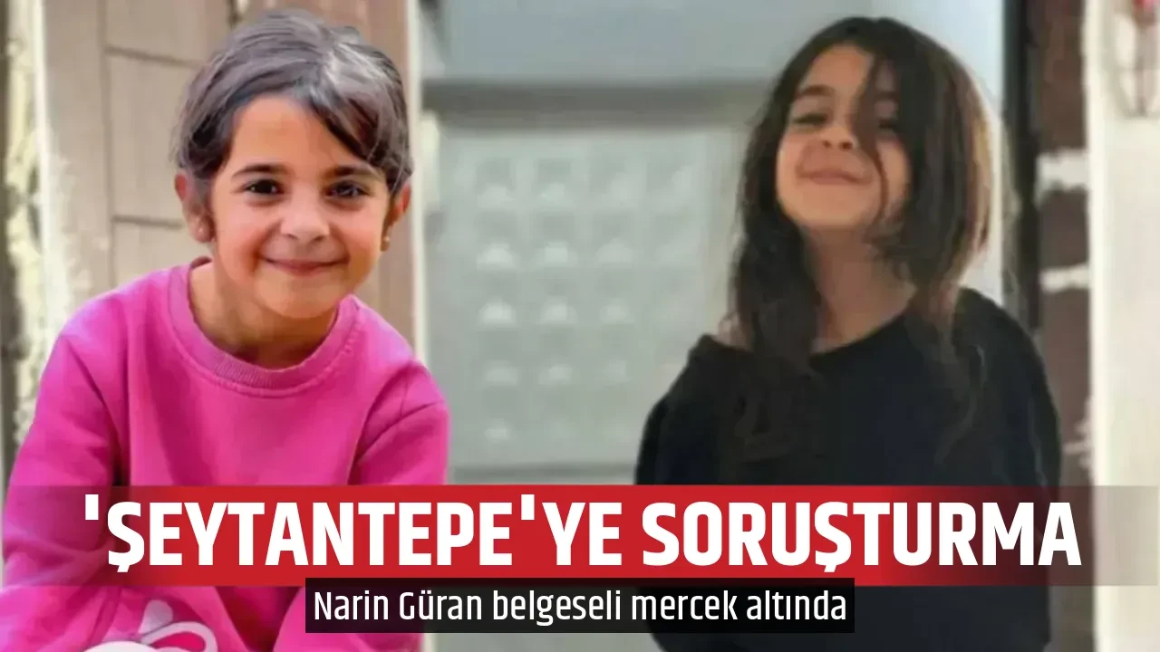 'ŞEYTANTEPE'YE SORUŞTURMA