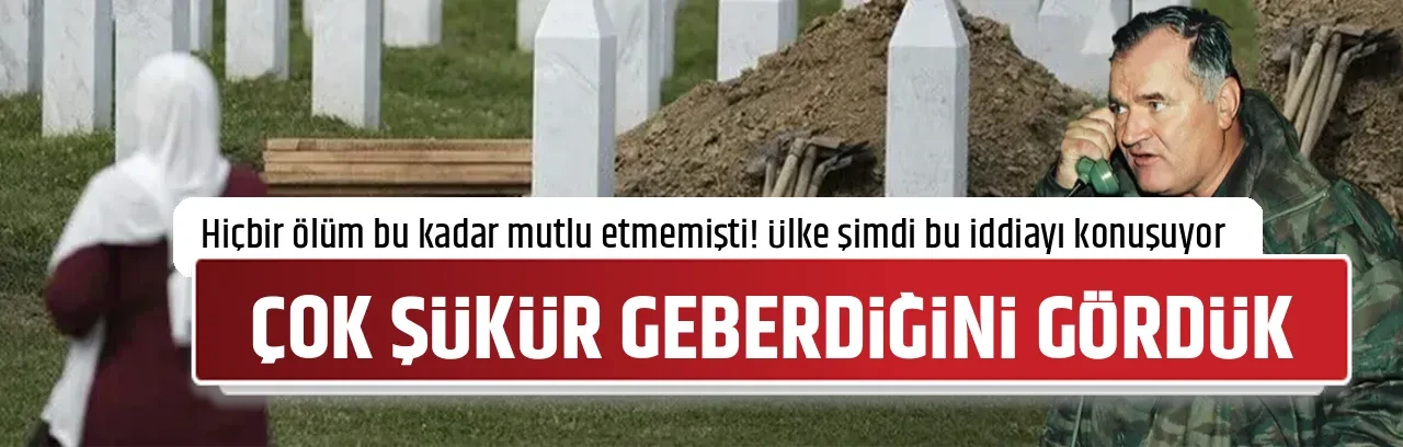ÇOK ŞÜKÜR GEBERDİĞİNİ GÖRDÜK