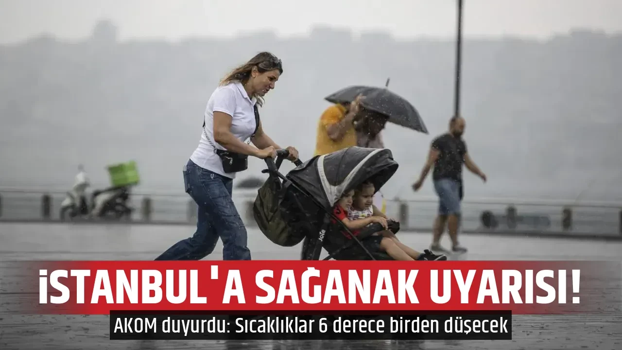 İSTANBUL'A SAĞANAK UYARISI!