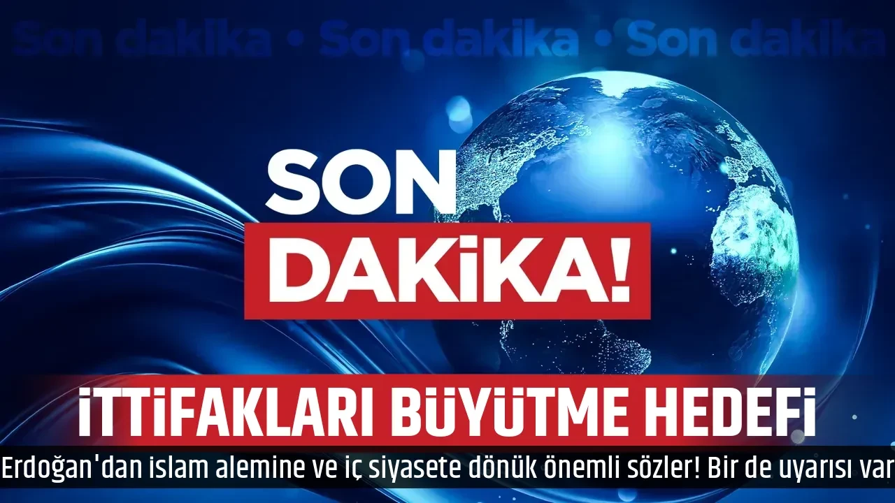 İTTİFAKLARI BÜYÜTME HEDEFİ