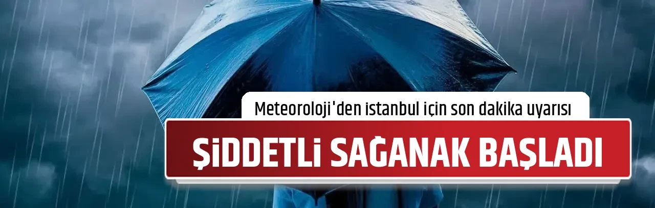 ŞİDDETLİ SAĞANAK BAŞLADI