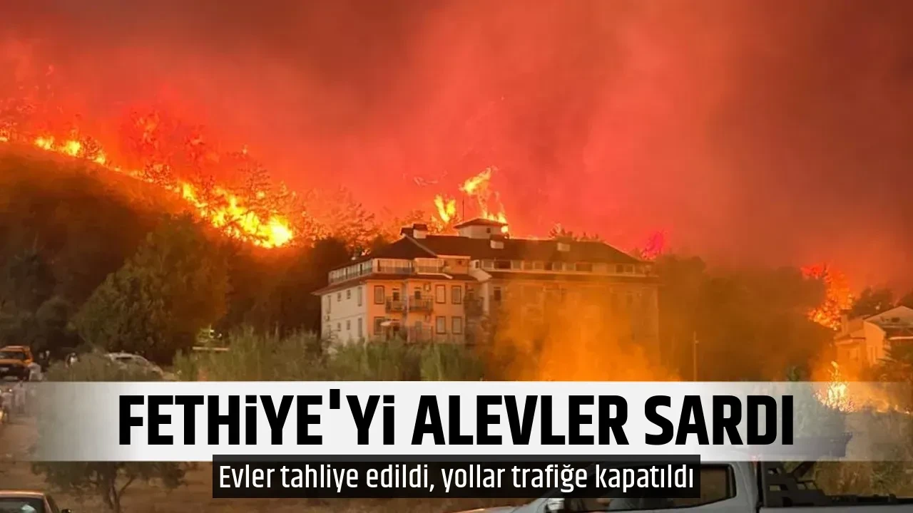 FETHİYE'Yİ ALEVLER SARDI