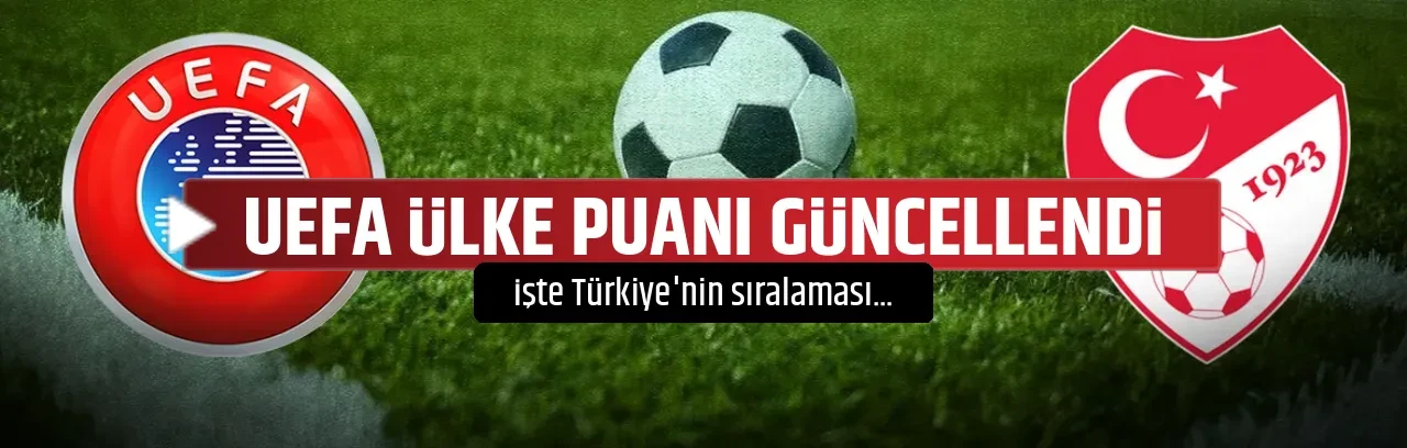 UEFA ÜLKE PUANI GÜNCELLENDİ