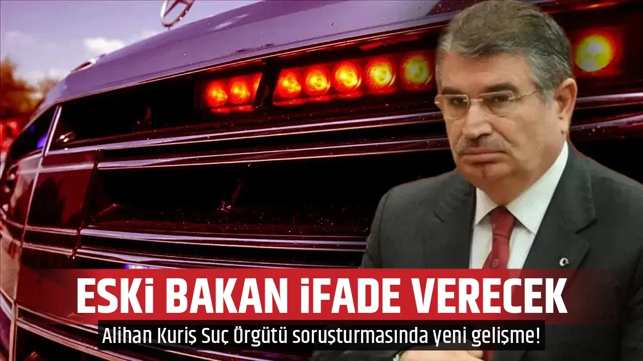 ESKİ BAKAN İFADE VERECEK