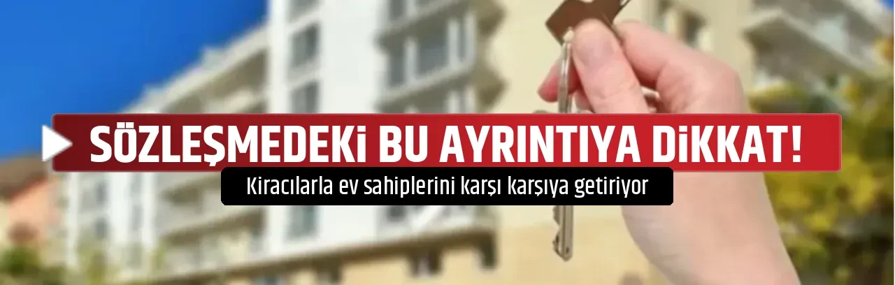 SÖZLEŞMEDEKİ BU AYRINTIYA DİKKAT!