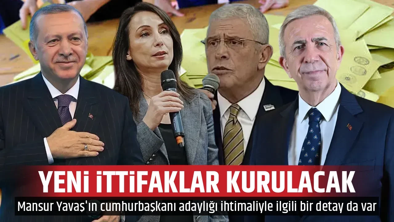 YENİ İTTİFAKLAR KURULACAK 