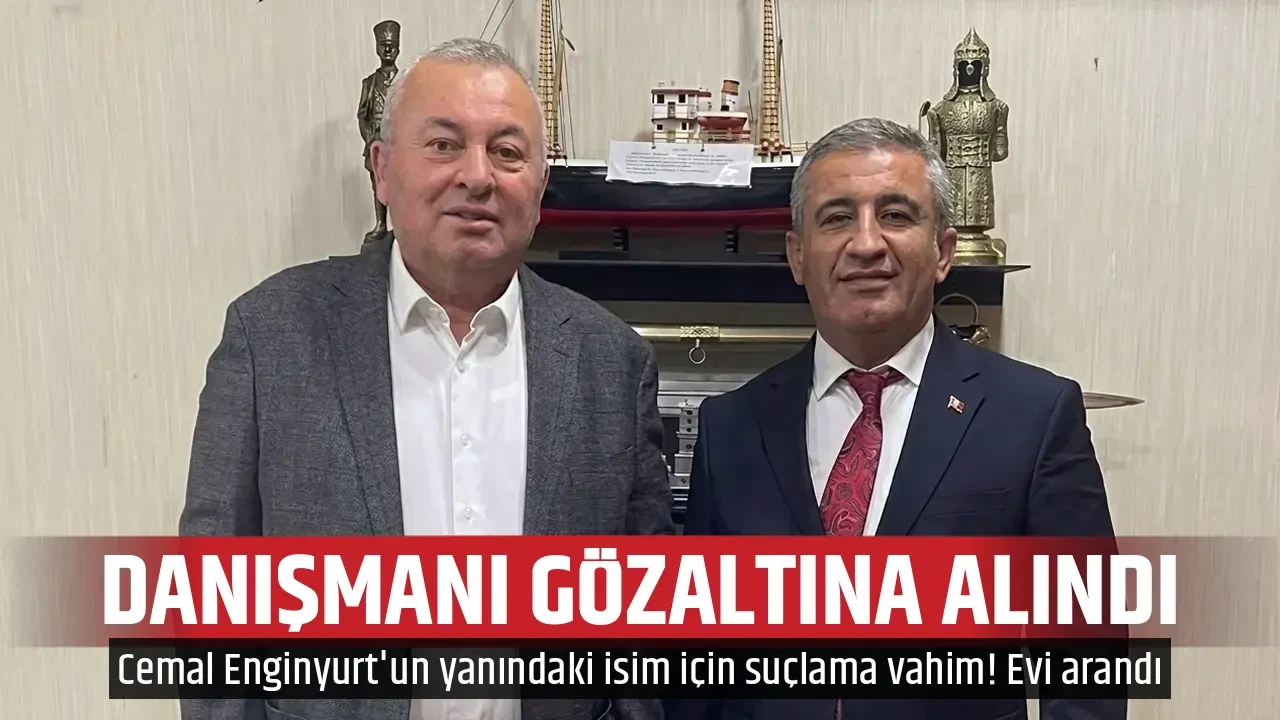 DANIŞMANI GÖZALTINA ALINDI
