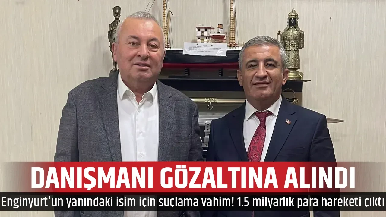 DANIŞMANI GÖZALTINA ALINDI