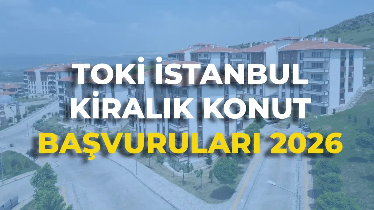 TOKİ İstanbul kiralık konut başvuruları 2026: TOKİ İstanbul 15 bin kiralık konut hangi ilçelere yapılacak, şartları neler?