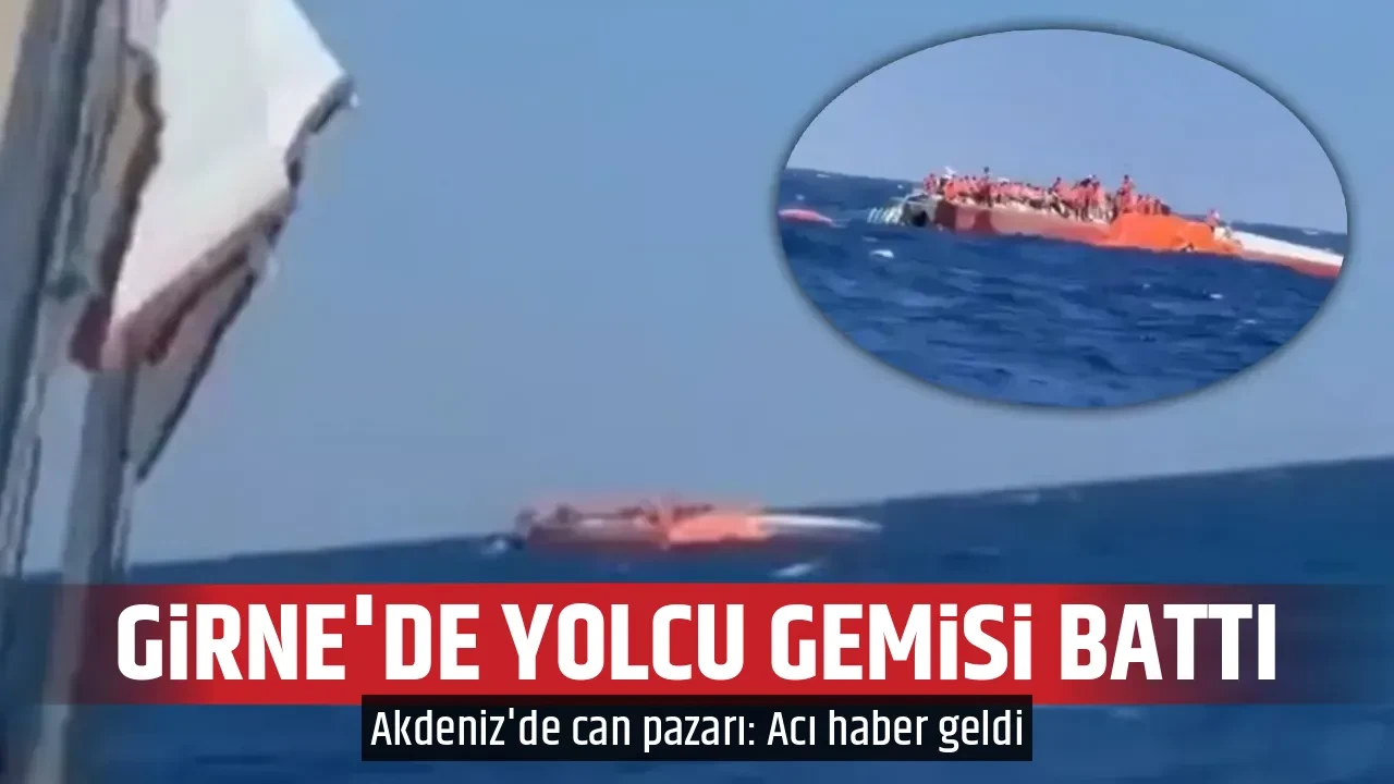 GİRNE'DE YOLCU GEMİSİ BATTI