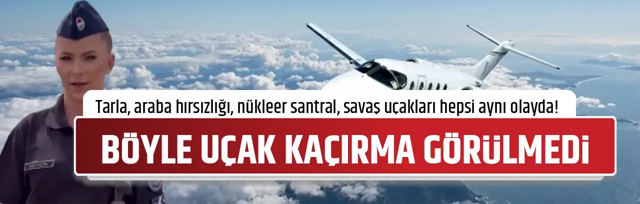 BÖYLE UÇAK KAÇIRMA GÖRÜLMEDİ