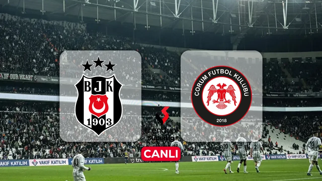 Beşiktaş Çorum FK hangi kanalda, CANLI nereden izlenir? Maç başlıyor