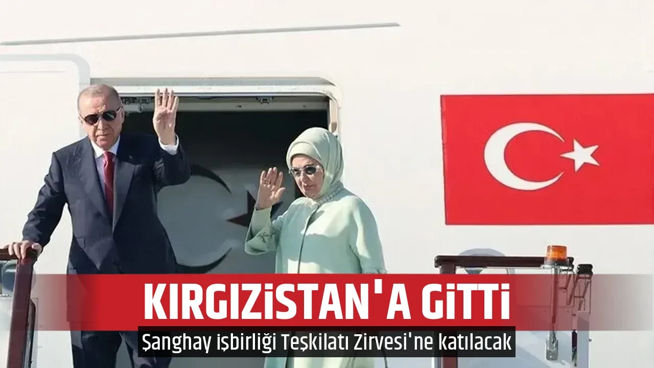 KIRGIZİSTAN'A GİTTİ