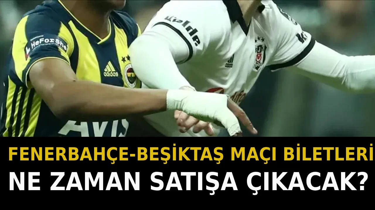 Fenerbahçe-Beşiktaş derbisi maç biletleri satışa çıktı mı, ne zaman çıkacak? FB-BJK derbisi için geri sayım..