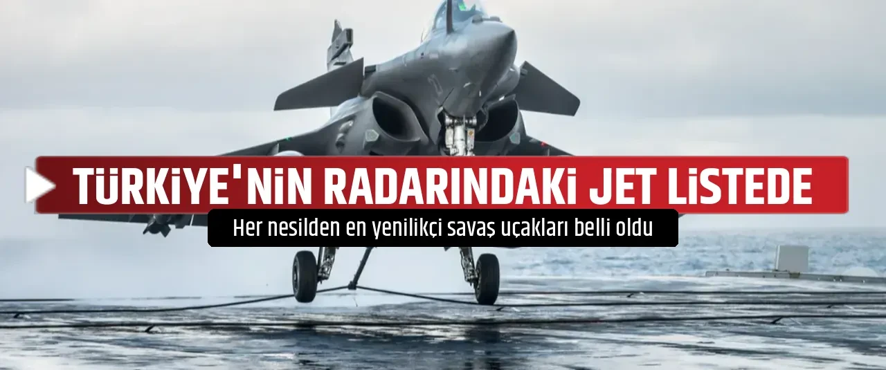 TÜRKİYE'NİN RADARINDAKİ JET LİSTEDE