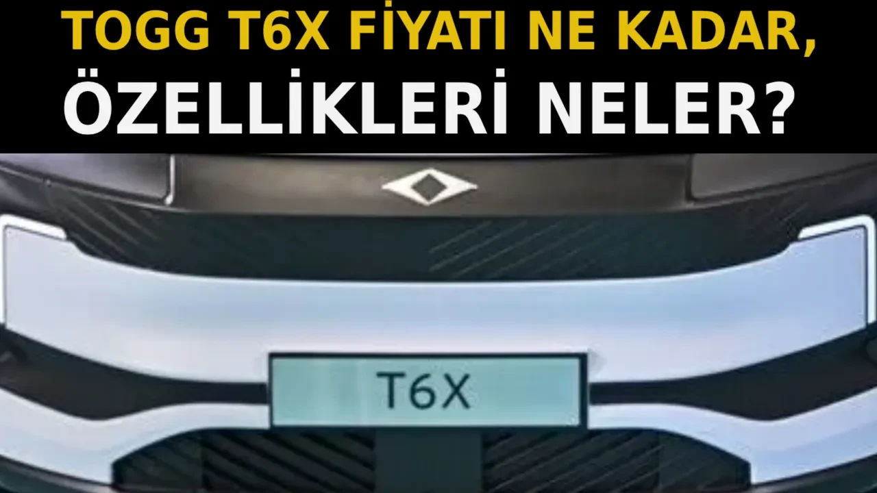 Togg T6X ne zaman çıkacak? Togg'un yeni modelinin fiyatı ve özellikleri belli oldu?