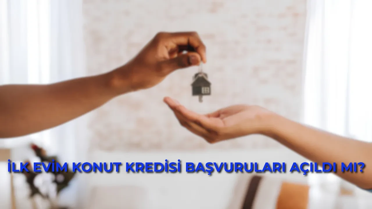 İlk Evim konut kredisi başvuru tarihleri belli oldu mu? İlk Evim konut kredisi başvuruları başladı mı? Konut kredisi şartları neler? 