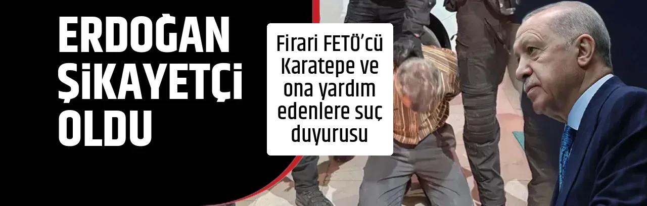 ERDOĞAN ŞİKAYETÇİ OLDU