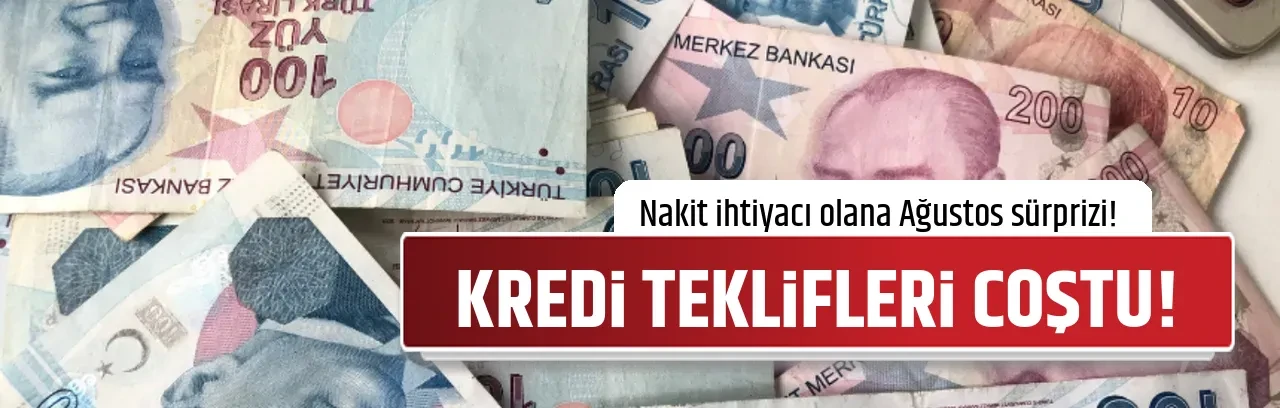 KREDİ TEKLİFLERİ COŞTU!