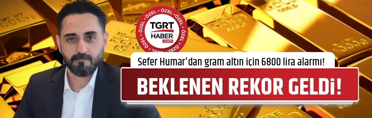 7 aydır beklenen rekor geldi! Sefer Humar'dan gram altın için 6800 lira alarmı!