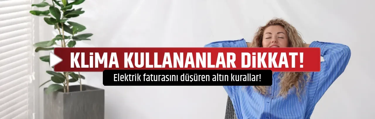 KLİMA KULLANANLAR DİKKAT!