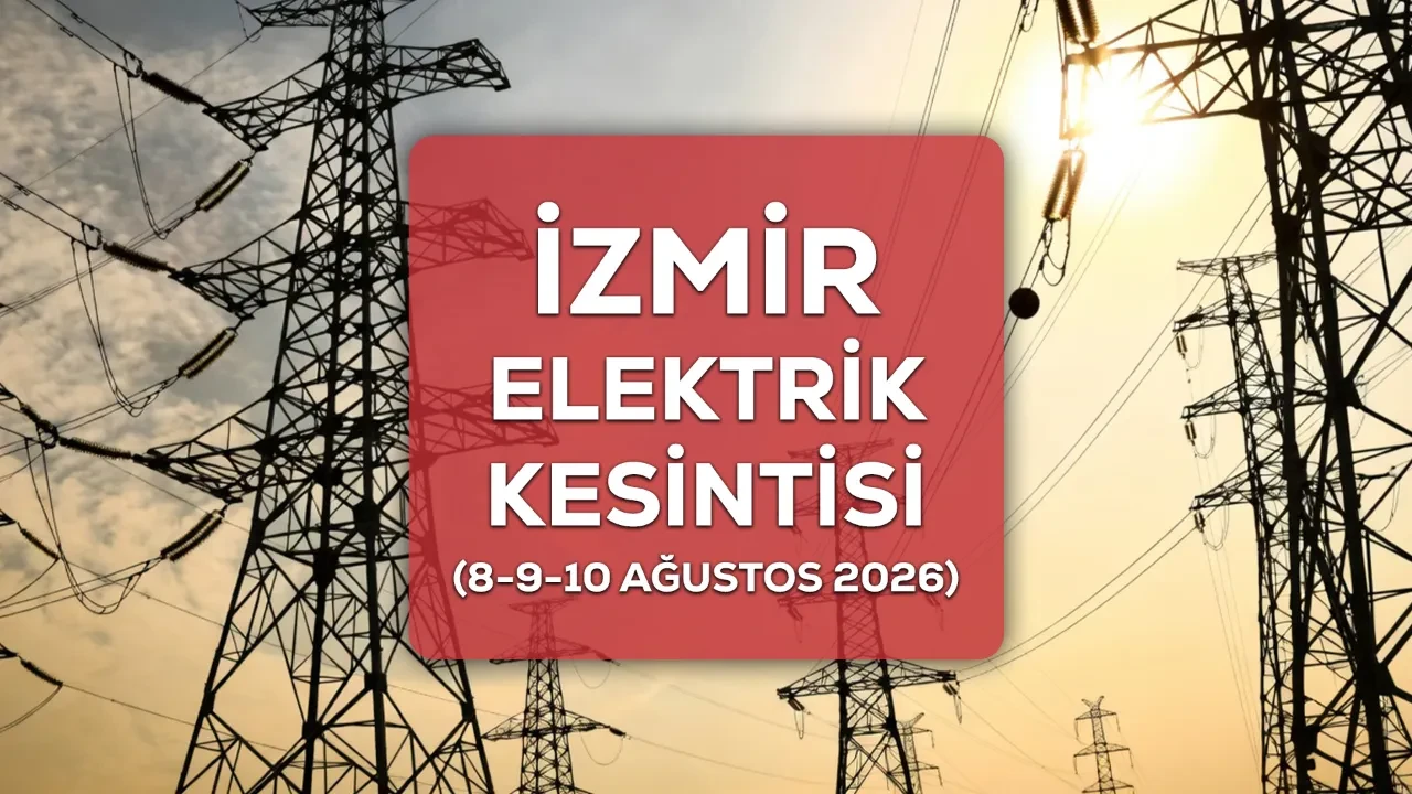 8-9-10 Ağustos İzmir GEDİZ elektrik kesintisi 2026 ilçe ve mahalleler açıklandı