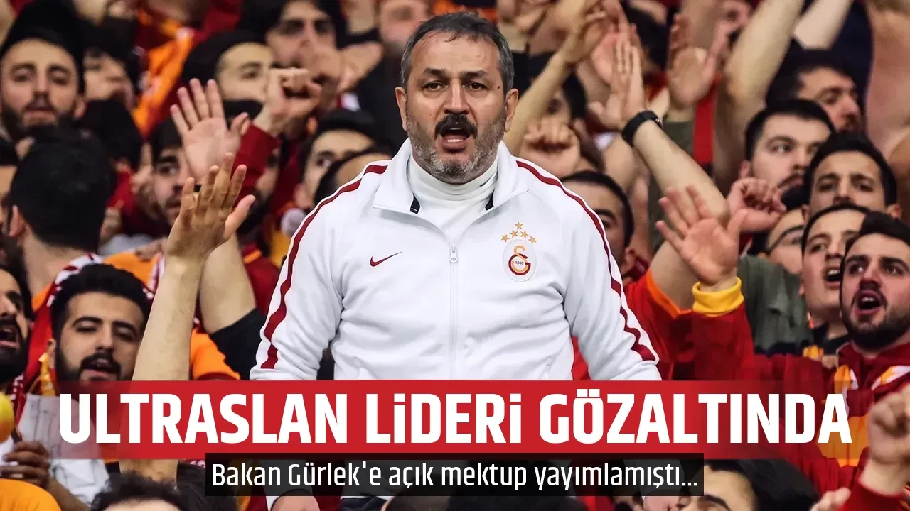 ULTRASLAN LİDERİ GÖZALTINDA