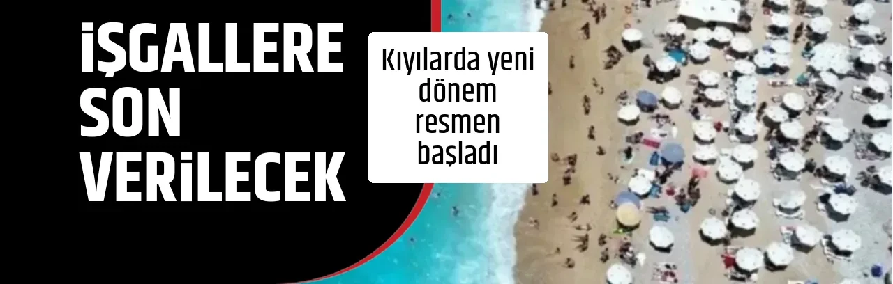 İŞGALLERE SON VERİLECEK