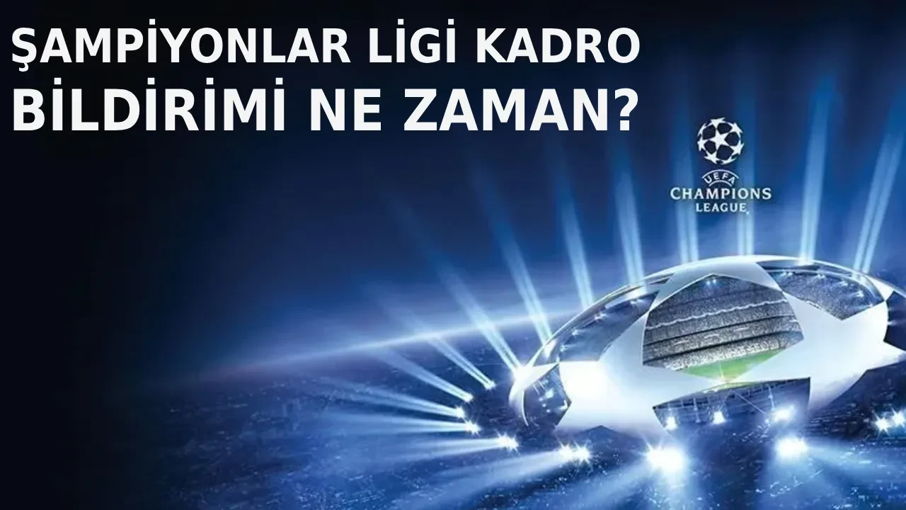 Şampiyonlar Ligi kadro bildirimi ne zaman? UEFA 2026-2027 kadro listesi için son tarih belli oldu