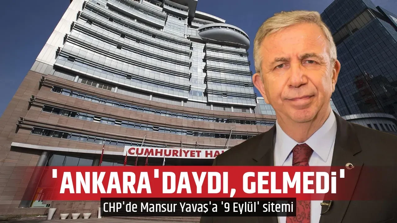 'ANKARA'DAYDI, GELMEDİ'