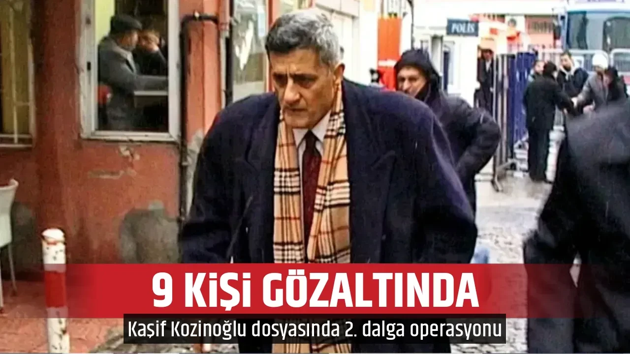 9 KİŞİ GÖZALTINDA