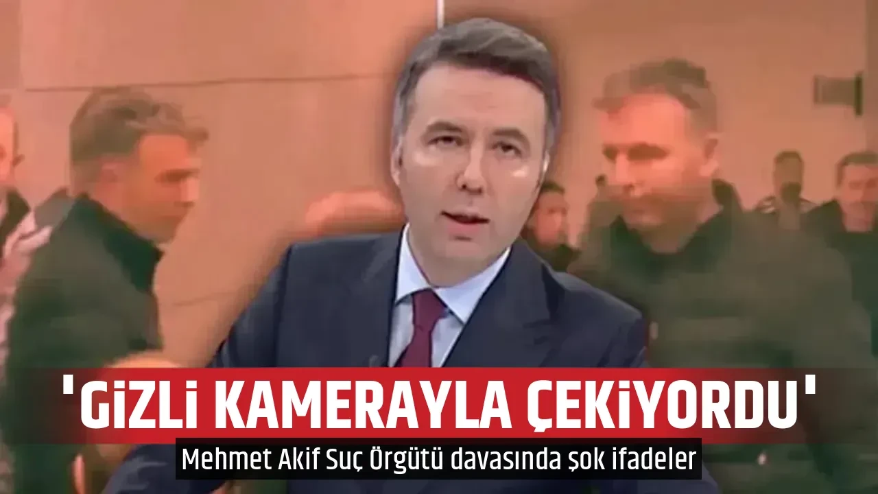 'GİZLİ KAMERAYLA ÇEKİYORDU'