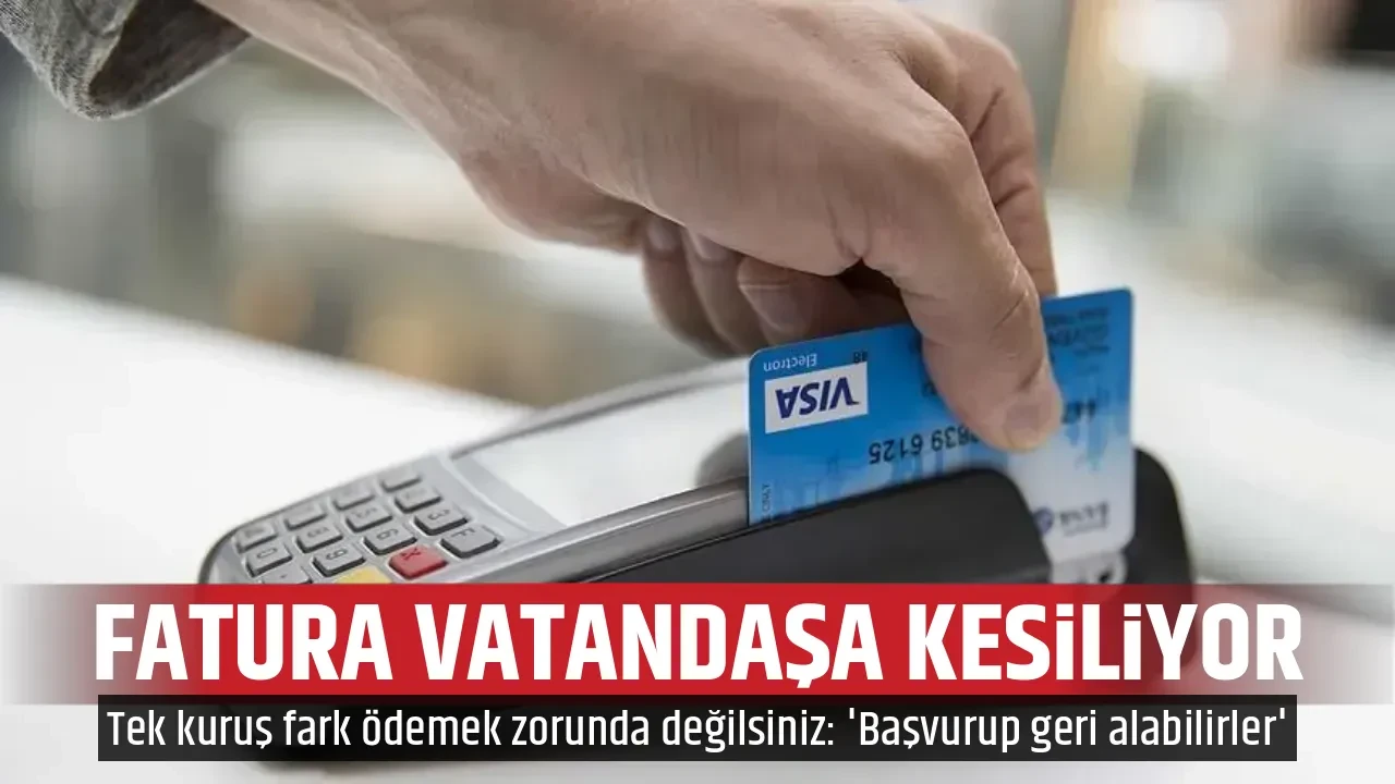 FATURA VATANDAŞA KESİLİYOR