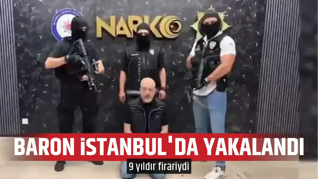 BARON İSTANBUL'DA YAKALANDI