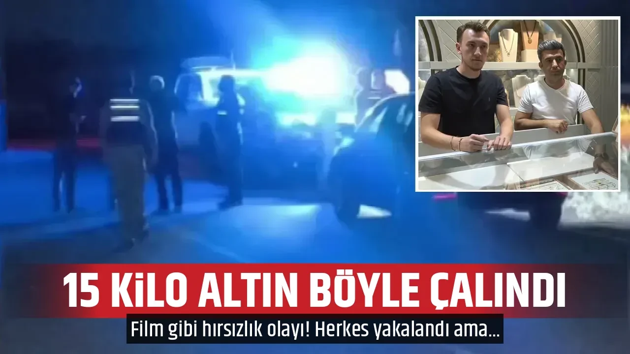 15 KİLO ALTIN BÖYLE ÇALINDI