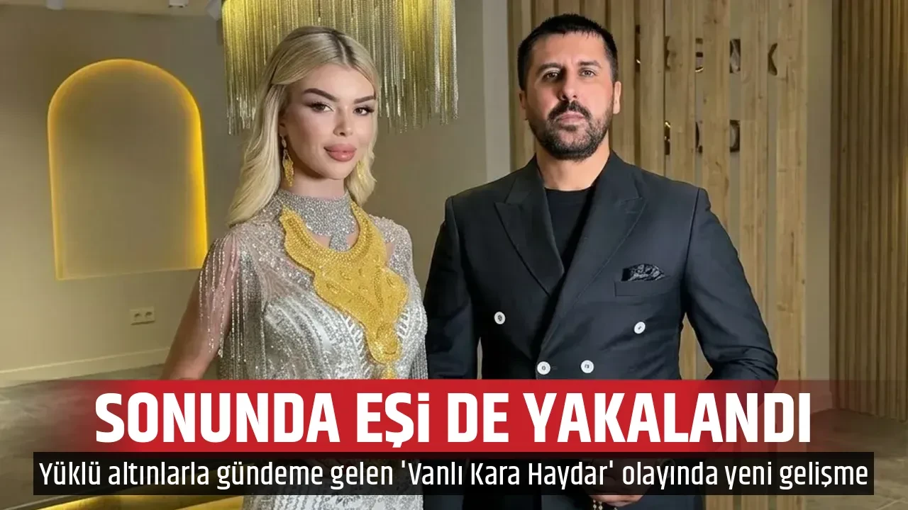 SONUNDA EŞİ DE YAKALANDI
