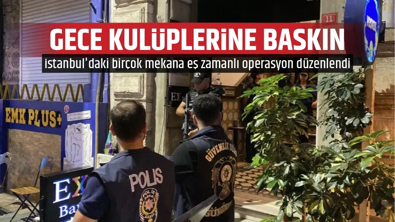 GECE KULÜPLERİNE BASKIN