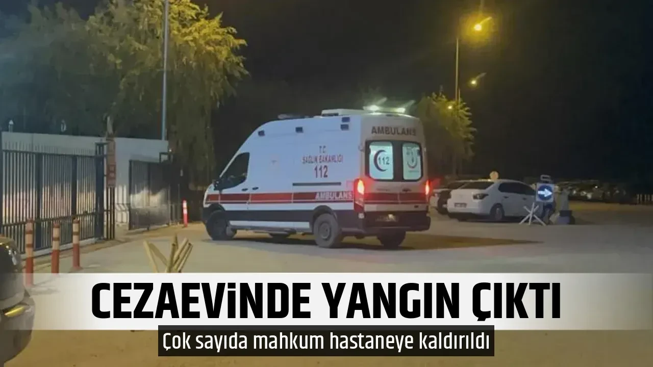 CEZAEVİNDE YANGIN ÇIKTI