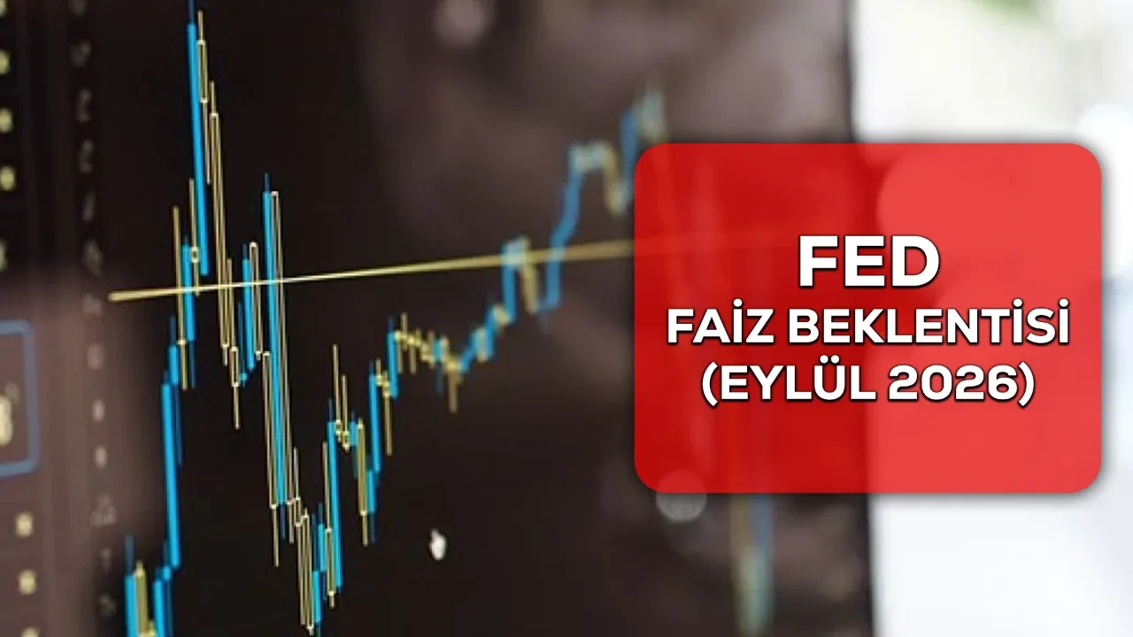 EYLÜL 2026 FED faiz beklentisi ne yönde, FED faizi yükseltecek mi?