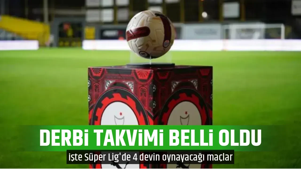 DERBİ TAKVİMİ BELLİ OLDU