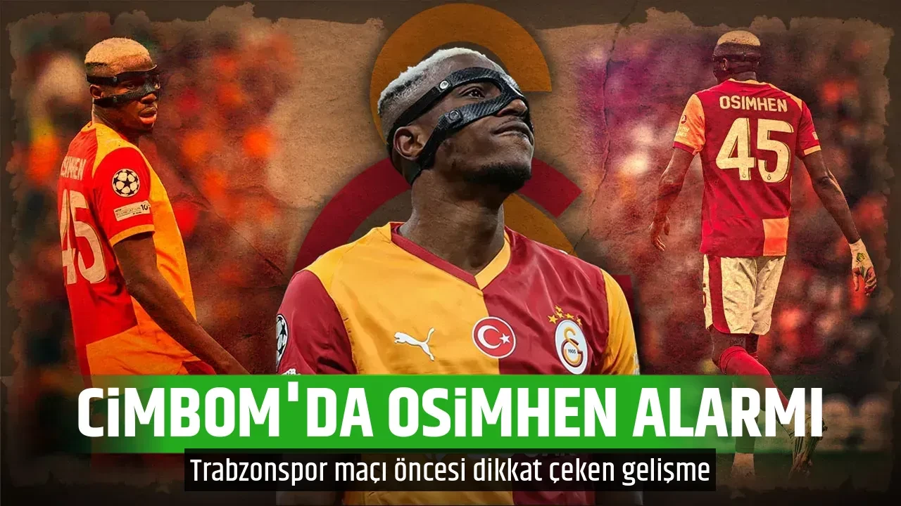 CİMBOM'DA OSİMHEN ALARMI