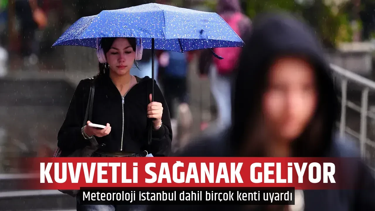 KUVVETLİ SAĞANAK GELİYOR