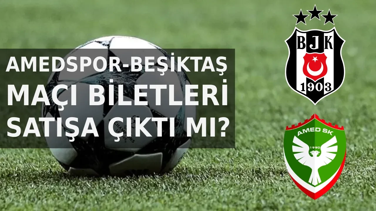 Amedspor-Beşiktaş maçı biletleri satışa çıktı mı, fiyatları ne kadar? Amedspor-Beşiktaş maçı ne zaman, hangi kanalda? 