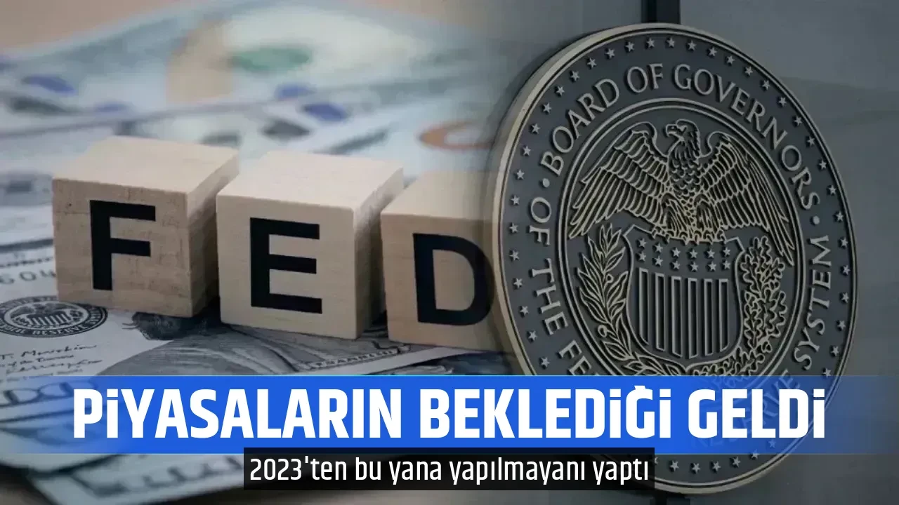 PİYASALARIN BEKLEDİĞİ GELDİ