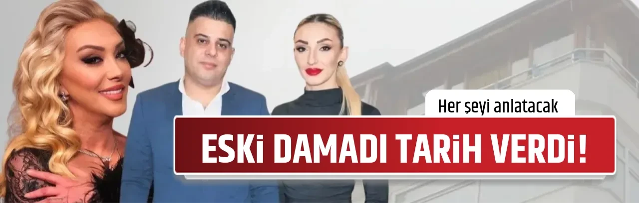 ESKİ DAMADI TARİH VERDİ! 