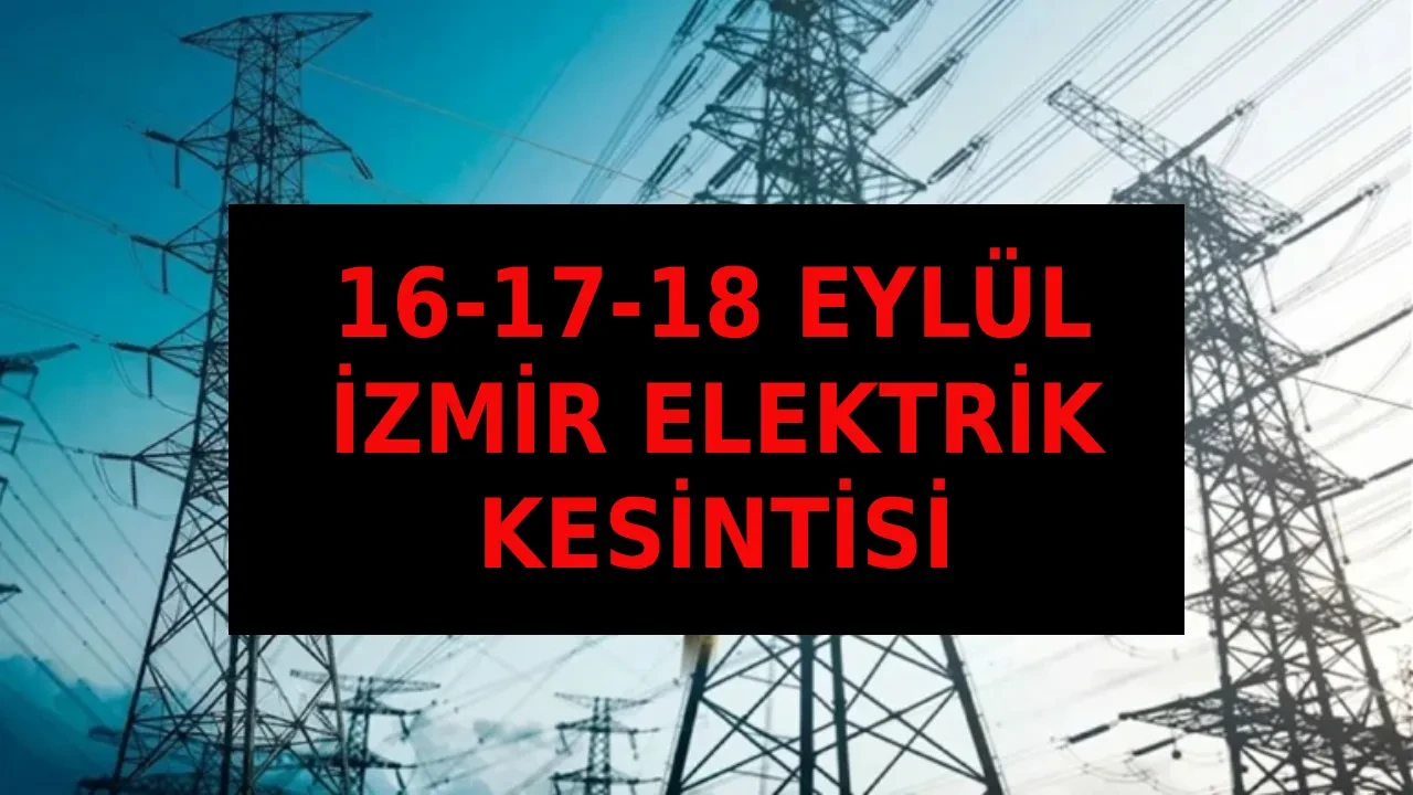 İzmir elektrik kesintisi 16-17-18 Eylül 2026! İzmir GDZ Elektrikler ne zaman gelecek? Bayındır, Ödemiş, Bergama, Dikili, Karşıyaka, Kemalpaşa, Balçova, Karabağlar…
